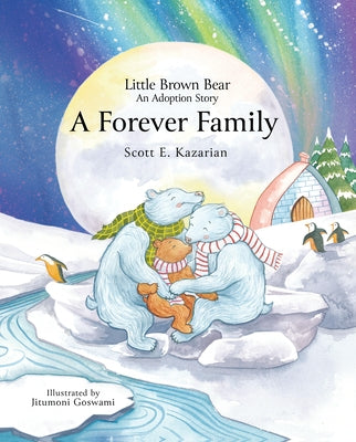 Little Brown Bear: A Forever Family by Kazarian, Scott E.