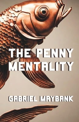 The Penny Mentality by Maybank, Gabriel a.