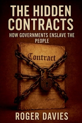 The Hidden Contracts: How Governments Enslave the People by Davies, Roger