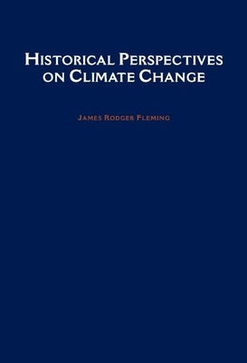 Historical Perspectives on Climate Change by Fleming, James Rodger