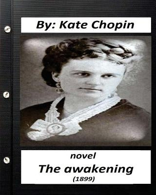 The Awakening (1899) NOVEL by Kate Chopin (Original Version) by Chopin, Kate
