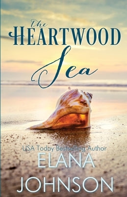 The Heartwood Sea: A Heartwood Sisters Novel by Johnson, Elana