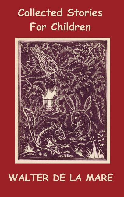 Collected Stories for Children - 17 short stories - Dick and the Beanstalk, The Dutch Cheese, A Penny a Day, The Scarecrow, The Three Sleeping Boys of by De La Mare, Walter