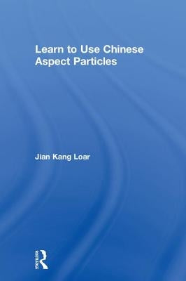 Learn to Use Chinese Aspect Particles by Loar, Jian Kang