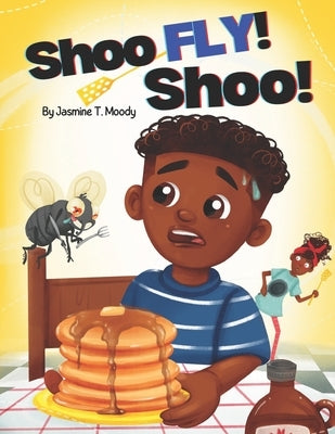 Shoo Fly! Shoo!: Shoo Fly Loves Pancakes Too! by Moody, Jasmine T.
