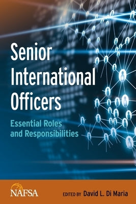 Senior International Officers: Essential Roles and Responsibilities by Di Maria, David L.