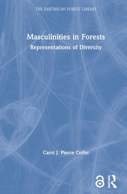 Masculinities in Forests: Representations of Diversity by Colfer, Carol J. Pierce