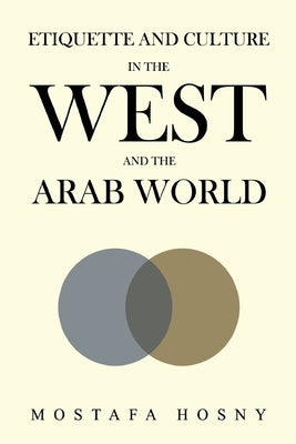 Etiquette and Culture in the West and the Arab World by Hosny, Mostafa