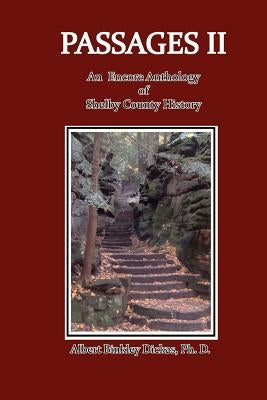 Passages II: An Encore Anthology of Shelby County History by Dickas Ph. D., Albert Binkley