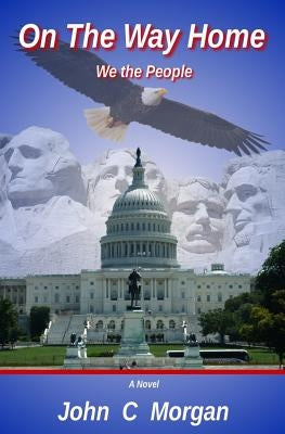 On The Way Home: We The People by Morgan, John C.