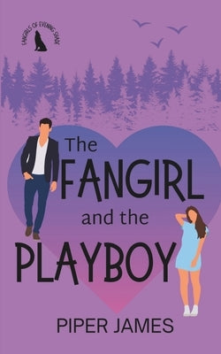The Fangirl and the Playboy: Fangirls of Evening Shade Book 2 by James, Piper