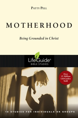 Motherhood: Being Grounded in Christ by Pell, Patty