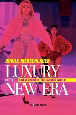 Luxury of the new era: A New Vision of the Fashion World by Riebschlager, Dovile
