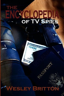 The Encyclopedia of TV Spies by Britton, Wesley