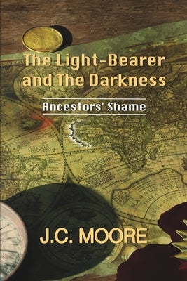 The Light-Bearer and the Darkness: Ancestors' Shame by Moore, J. C.