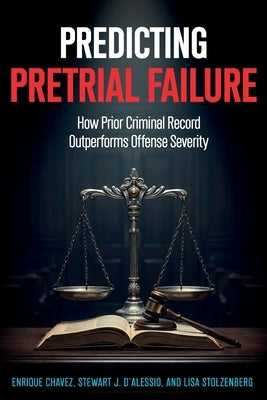 Predicting Pretrial Failure: How Prior Criminal Record Outperforms Offense Severity by D'Alessio, Stewart J.