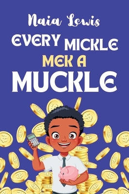Every Mickle Mek a Muckle by Lewis, Naia