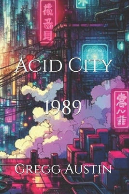 Acid City 1989 by Austin, Gregg