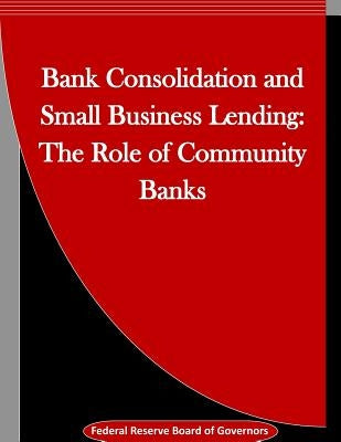 Bank Consolidation and Small Business Lending: The Role of Community Banks by Penny Hill Press Inc