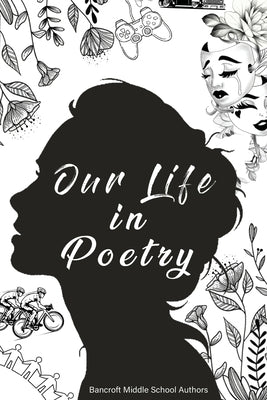 Our Life in Poetry by Bancroft Middle School