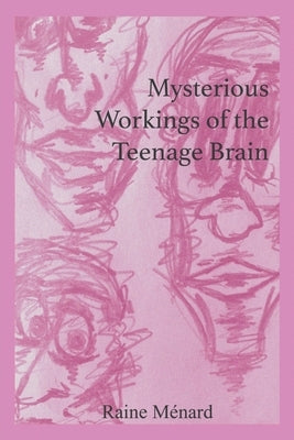 Mysterious Workings of the Teenage Brain by Ménard, Raine