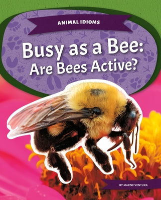 Busy as a Bee: Are Bees Active?: Are Bees Active? by Ventura, Marne