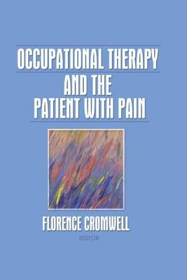 Occupational Therapy and the Patient with Pain by Cromwell, Florence S.