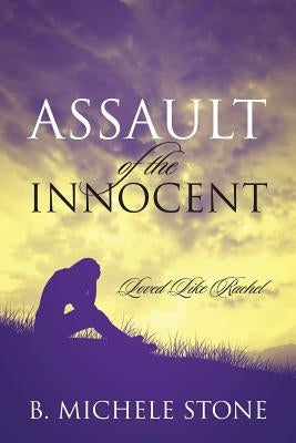 Assault of the Innocent: Loved Like Rachel by Stone, B. Michele