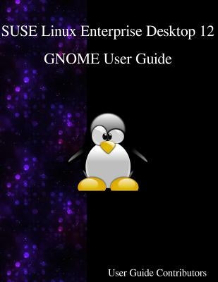SUSE Linux Enterprise Desktop 12 - GNOME User Guide by Contributors, User Guide