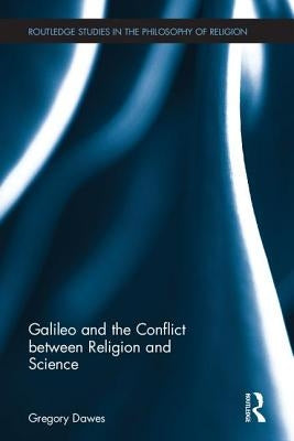 Galileo and the Conflict Between Religion and Science by Dawes, Gregory