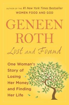 Lost and Found: One Woman's Story of Losing Her Money and Finding Her Life by Roth, Geneen
