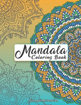 Mandala Coloring Book For Adult Relaxation: Intricate Patterns For Stress Relief And Meditation by Heaven, Rose