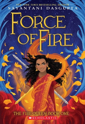Force of Fire (the Fire Queen #1) by DasGupta, Sayantani