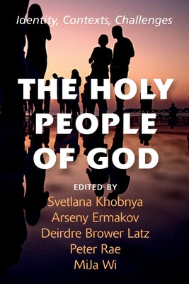 The Holy People of God: Identity, Contexts, Challenges by Khobnya, Svetlana