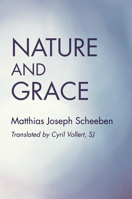 Nature and Grace by Scheeben, Matthias Joseph