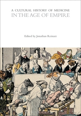 A Cultural History of Medicine in the Age of Empire by Reinarz, Jonathan