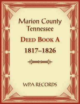Marion County, Tennessee Deed Book A 1817-1826 by Wpa Records