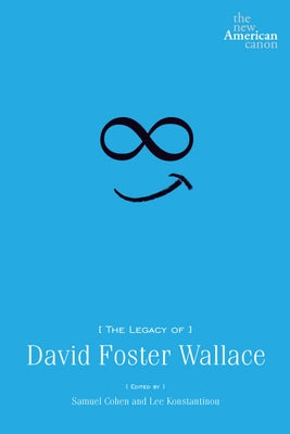 The Legacy of David Foster Wallace by Cohen, Samuel