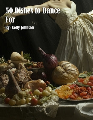 50 Dishes to Dance For by Johnson, Kelly
