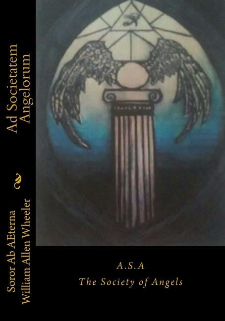 Ad Societatem Angelorum: The Society of Angels by Wheeler, William Allen