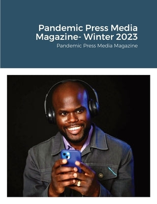 Pandemic Press Media Magazine- Winter 2023: Pandemic Press Media Magazine by Cubbage, Samuel