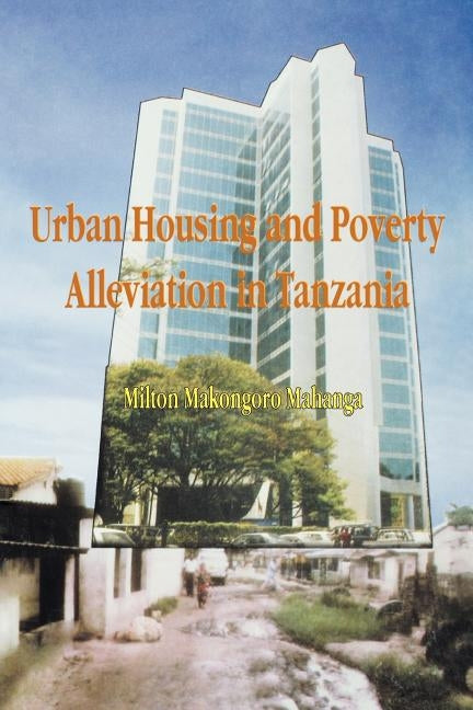Urban Housing and Poverty Alleviation in by Mahanga, Milton Makongoro
