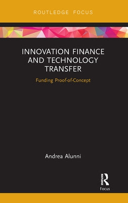 Innovation Finance and Technology Transfer: Funding Proof-of-Concept by Alunni, Andrea