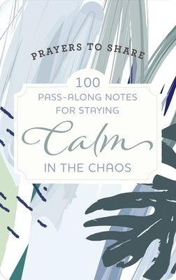 Prayers to Share: 100 Pass-Along Notes for Staying Calm in the Chaos by Dayspring