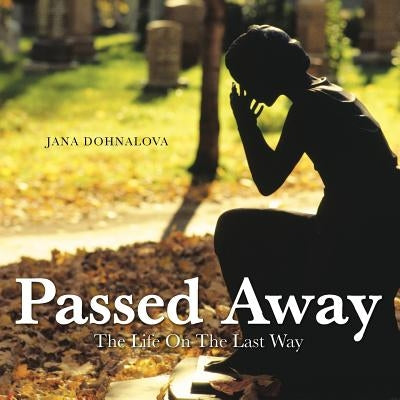 Passed Away: The Life On The Last Way by Dohnalova, Jana
