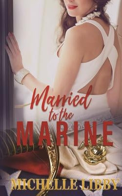 Married to the Marine by Libby, Michelle