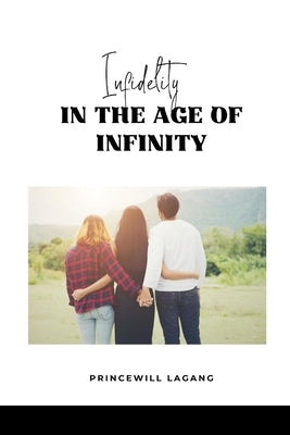 Infidelity in the Age of Infinity by Lagang, Princewill