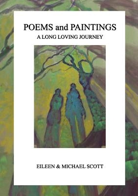 Poems and Paintings: A Long Loving Journey by Scott, Eileen