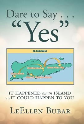 Dare to Say . . . "Yes": It Happened on an Island by Bubar, Leellen