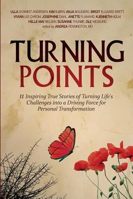 Turning Points: 11 Inspiring True Stories of Turning Life's Challenges into a Driving Force for Personal Transformation by Schmidt Andersen, Ulla
